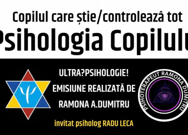copilul care stie tema zilei la ultrapsihologie cu ramona a dumitru si radu leca
