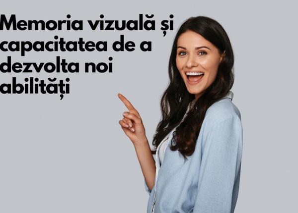 memoria vizuala si capacitatea de a dezvolta noi abilitati