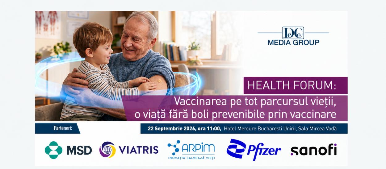 HEALTH FORUM: Vaccinarea pe tot parcursul vieții, o viață fără boli prevenibile prin vaccinare
