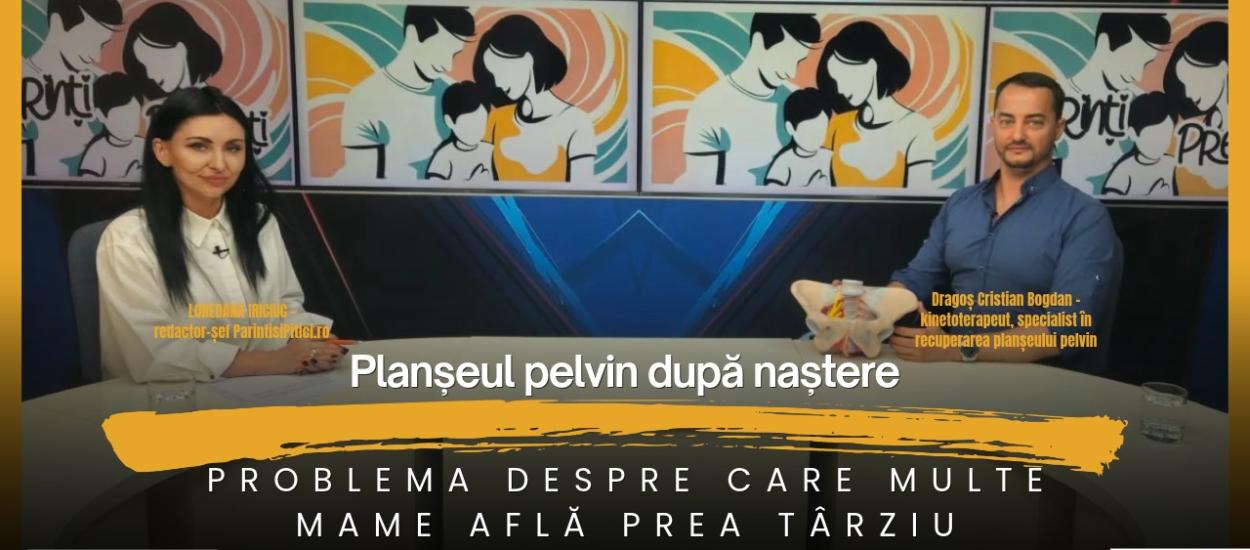 Planșeul pelvin după naștere. Dragoș Cristian Bogdan, la Părinți Prezenți